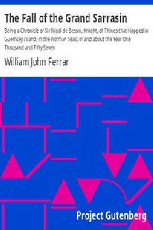 [Gutenberg 14245] • The Fall of the Grand Sarrasin / Being a Chronicle of Sir Nigel de Bessin, Knight, of Things that Happed in Guernsey Island, in the Norman Seas, in and about the Year One Thousand and Fifty-Seven